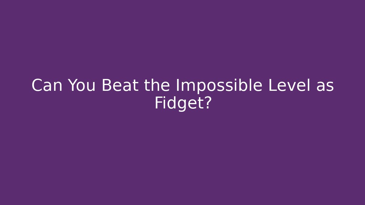 Can You Beat the Impossible Level as Fidget? - Critter Realm