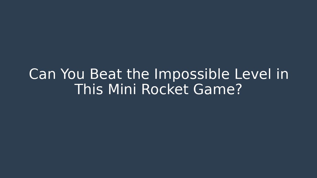 Can You Beat the Impossible Level in This Mini Rocket Game?