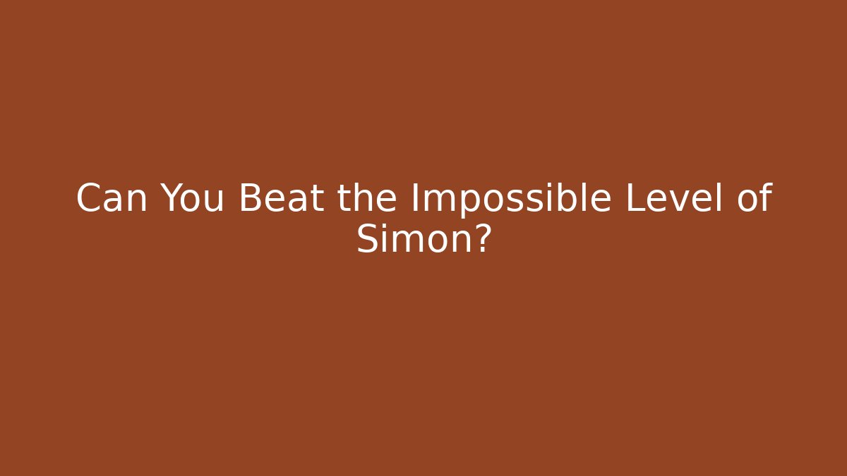 Can You Beat the Impossible Level of Simon?