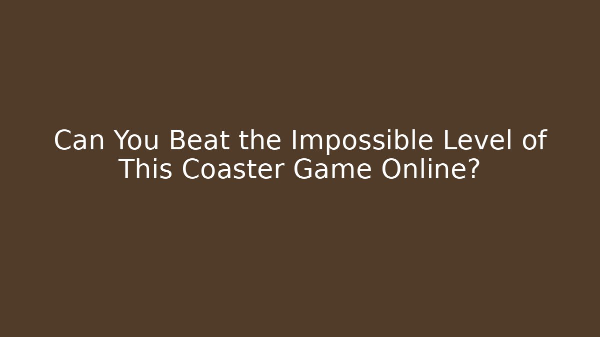 Can You Beat the Impossible Level of This Coaster Game Online?