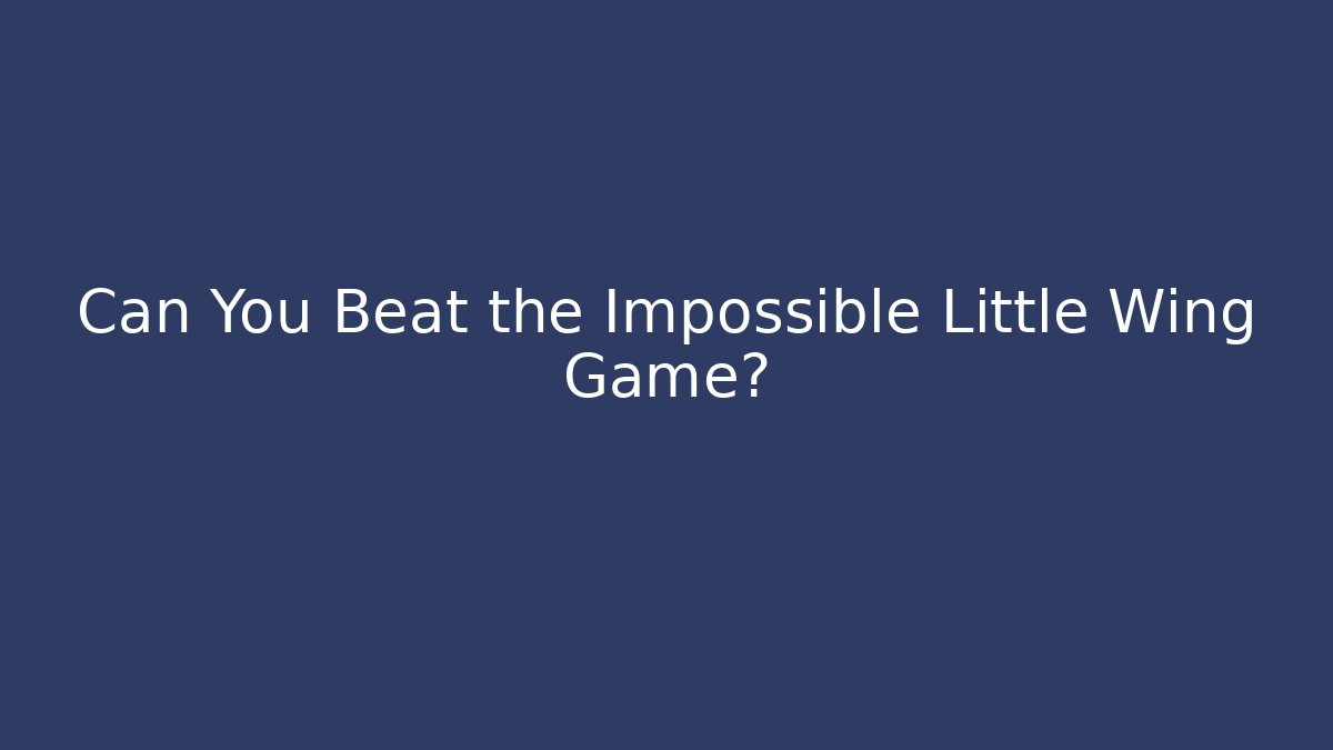 Can You Beat the Impossible Little Wing Game?