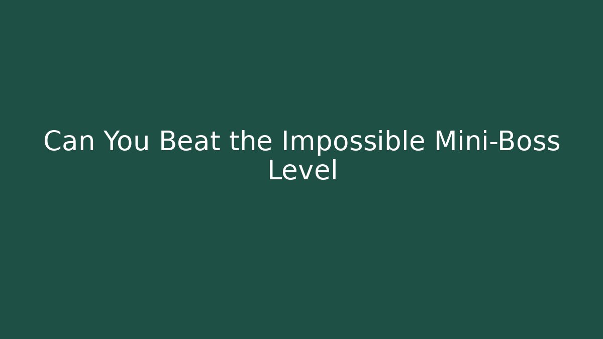 Can You Beat the Impossible Mini-Boss Level