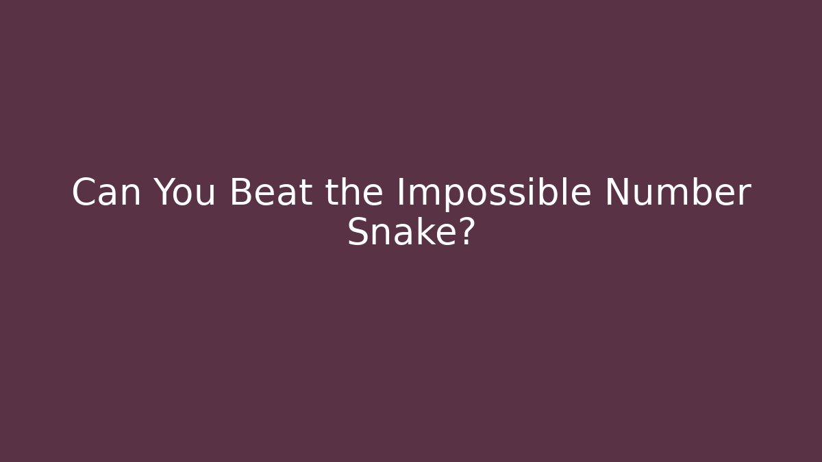 Can You Beat the Impossible Number Snake?
