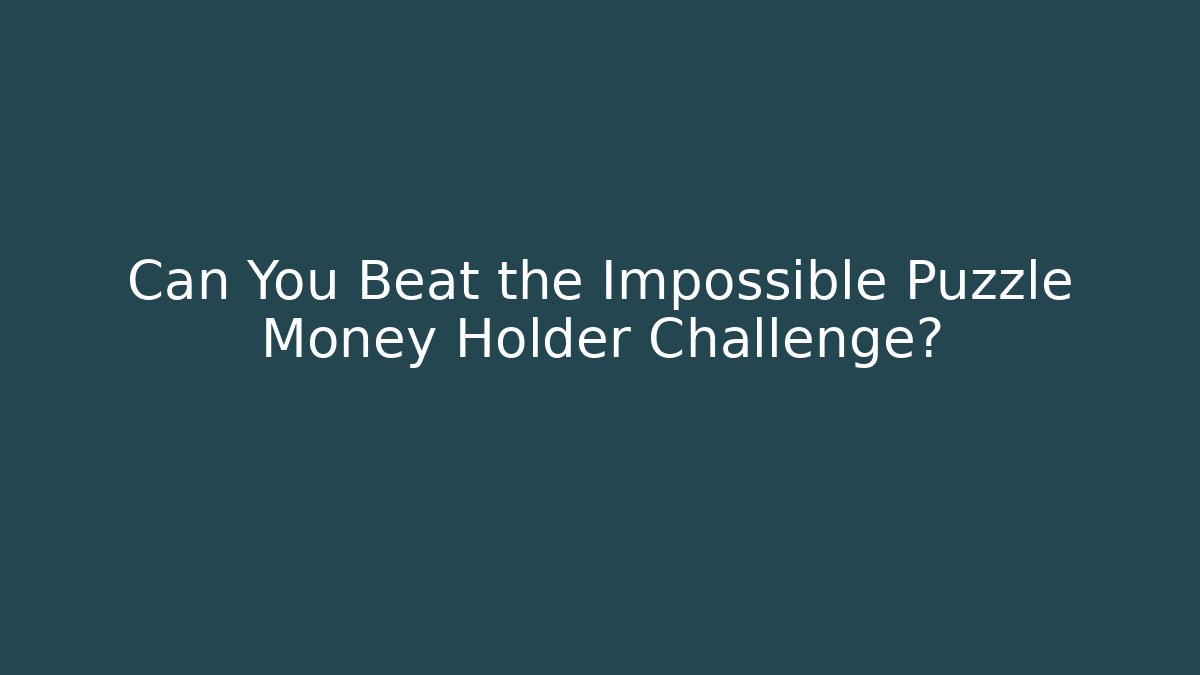 Can You Beat the Impossible Puzzle Money Holder Challenge?