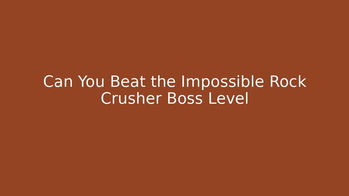 Can You Beat the Impossible Rock Crusher Boss Level