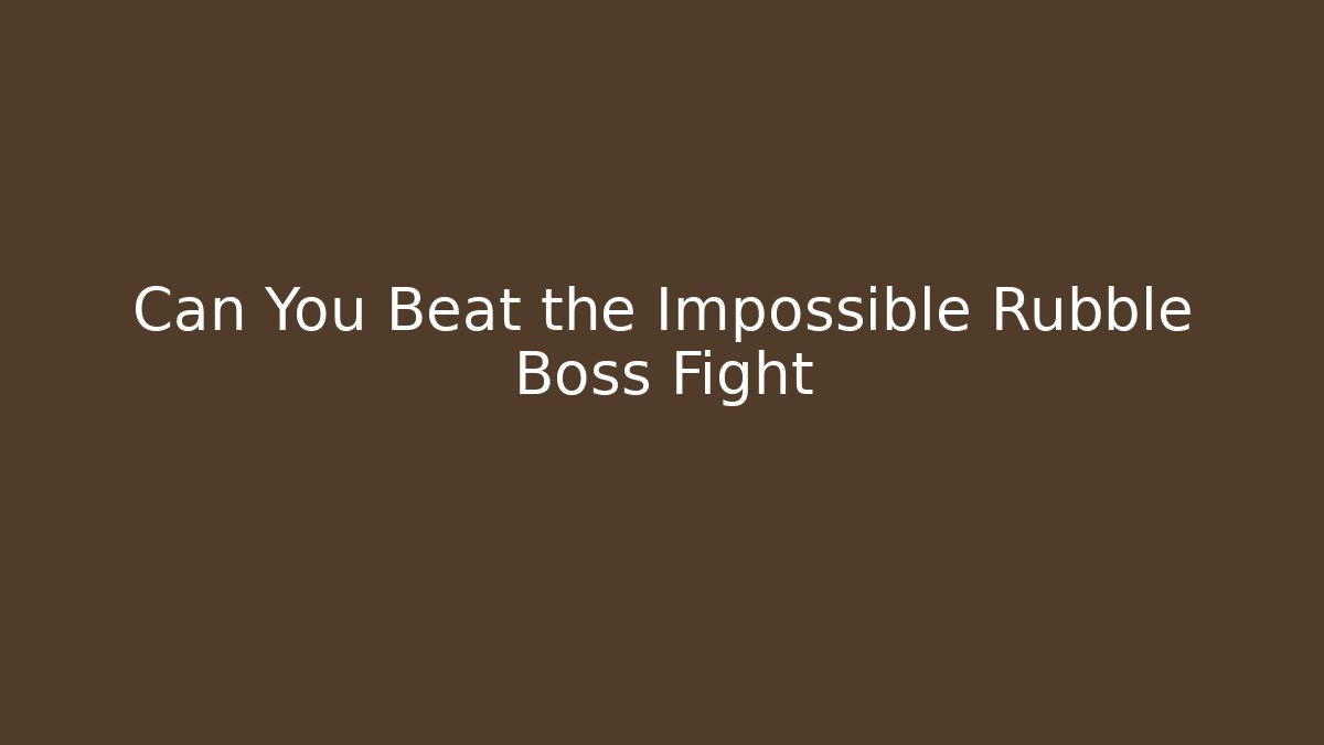 Can You Beat the Impossible Rubble Boss Fight