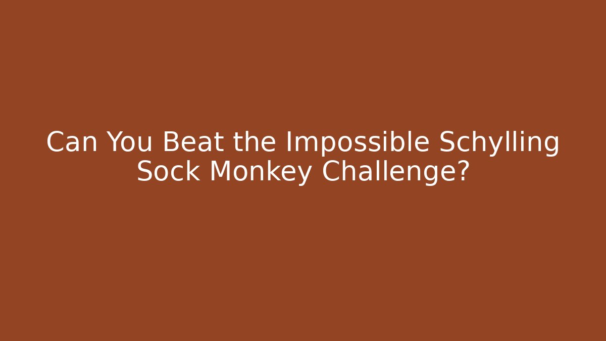 Can You Beat the Impossible Schylling Sock Monkey Challenge?