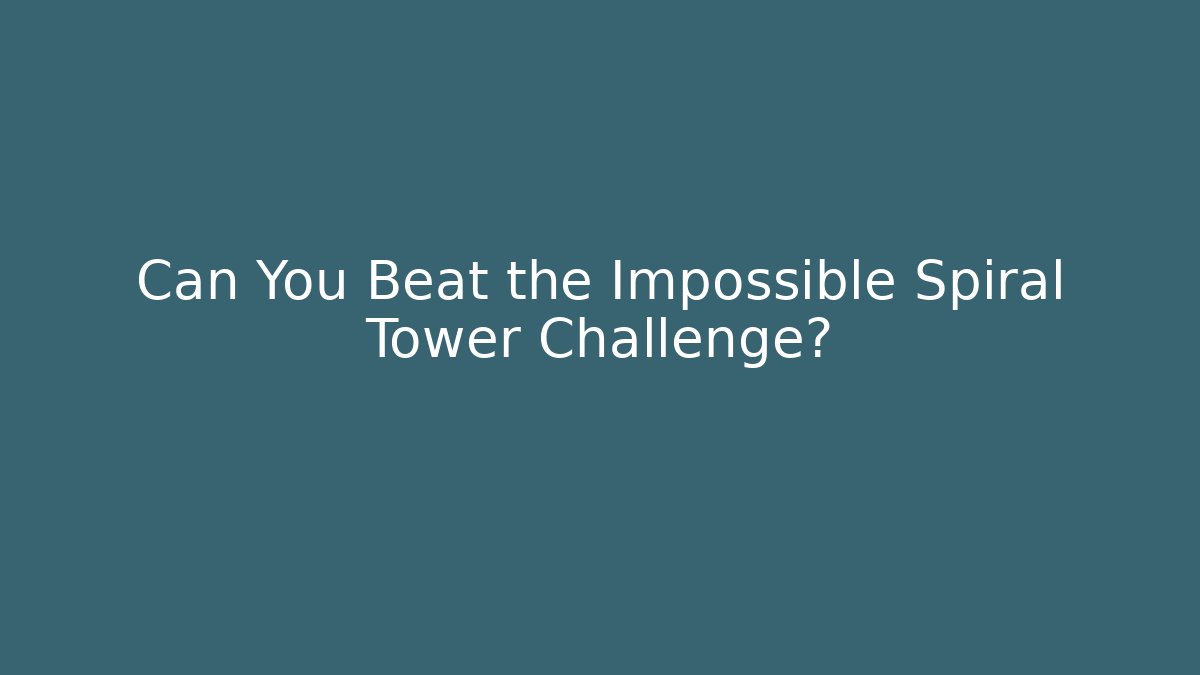 Can You Beat the Impossible Spiral Tower Challenge?