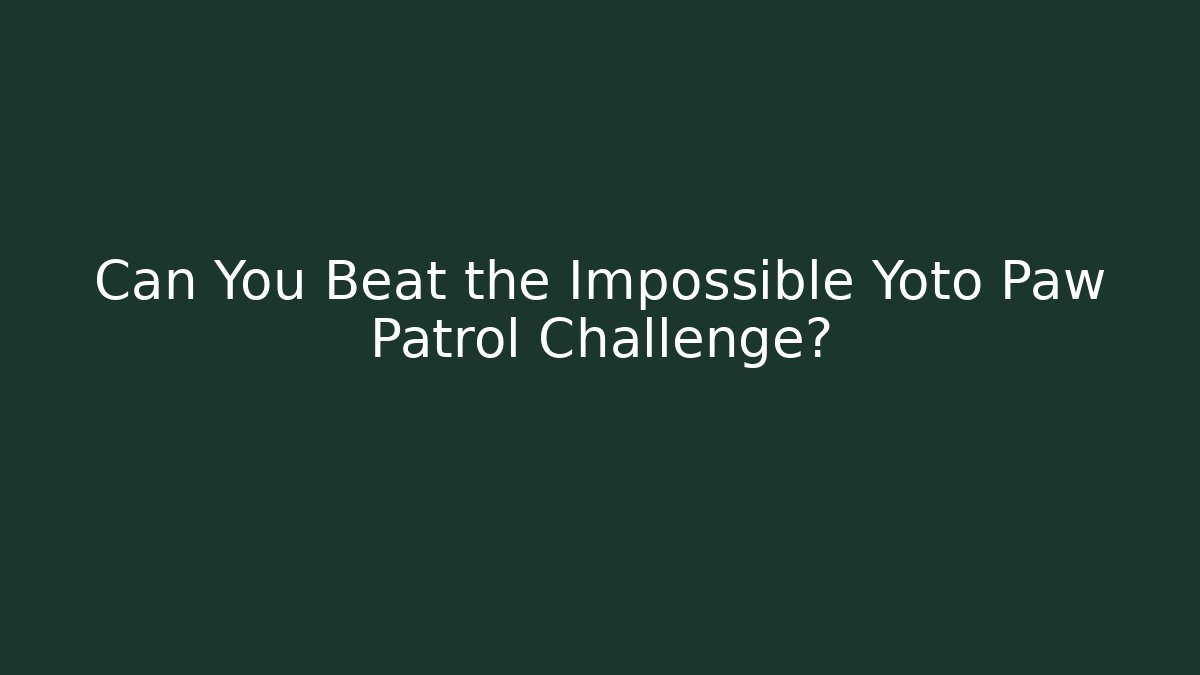 Can You Beat the Impossible Yoto Paw Patrol Challenge?