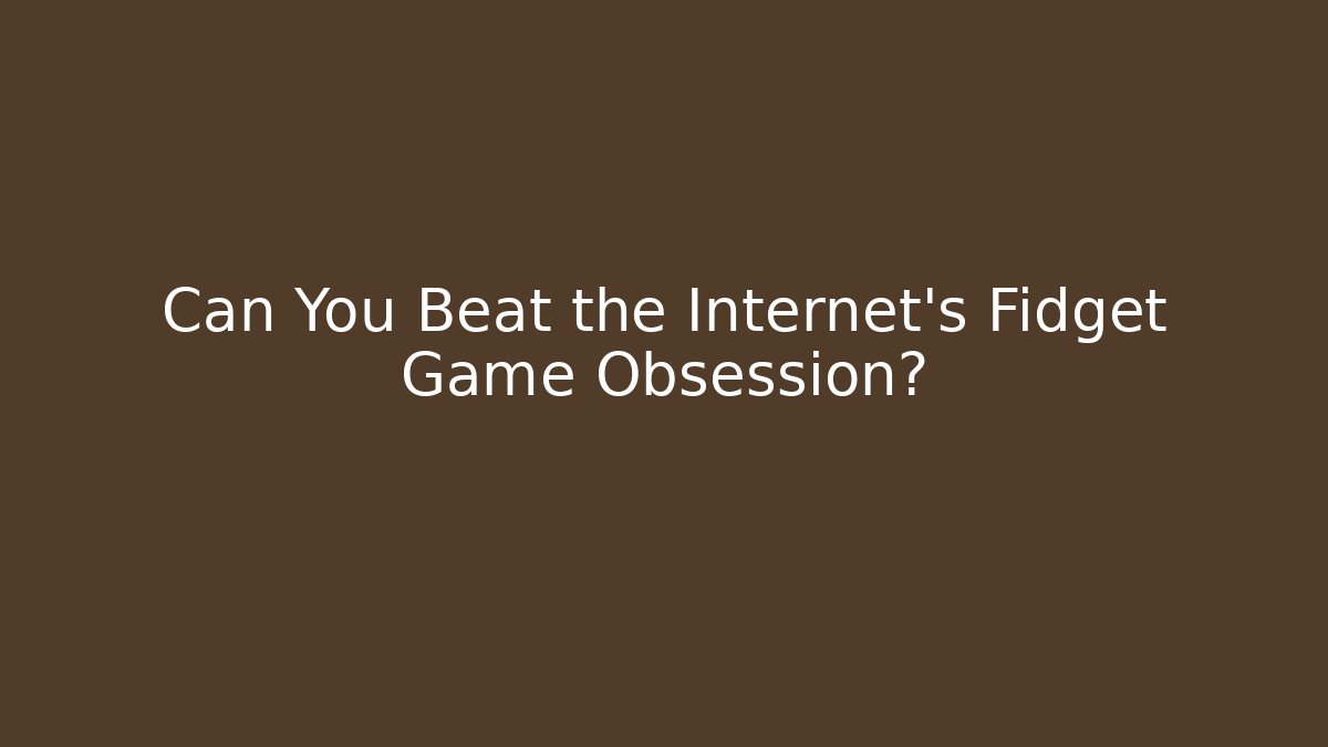 Can You Beat the Internet's Fidget Game Obsession? - Critter Realm