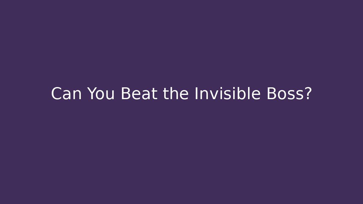Can You Beat the Invisible Boss?