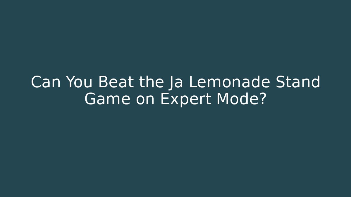 Can You Beat the Ja Lemonade Stand Game on Expert Mode?