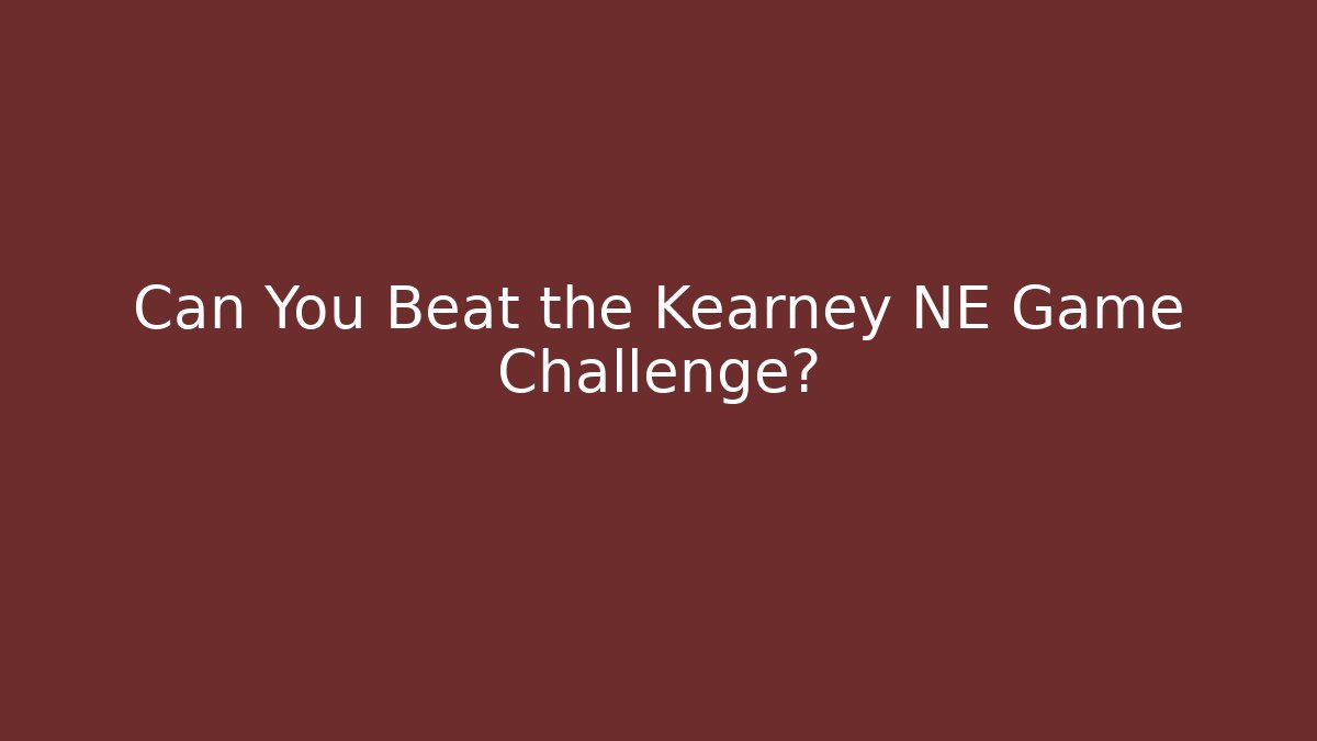Can You Beat the Kearney NE Game Challenge?