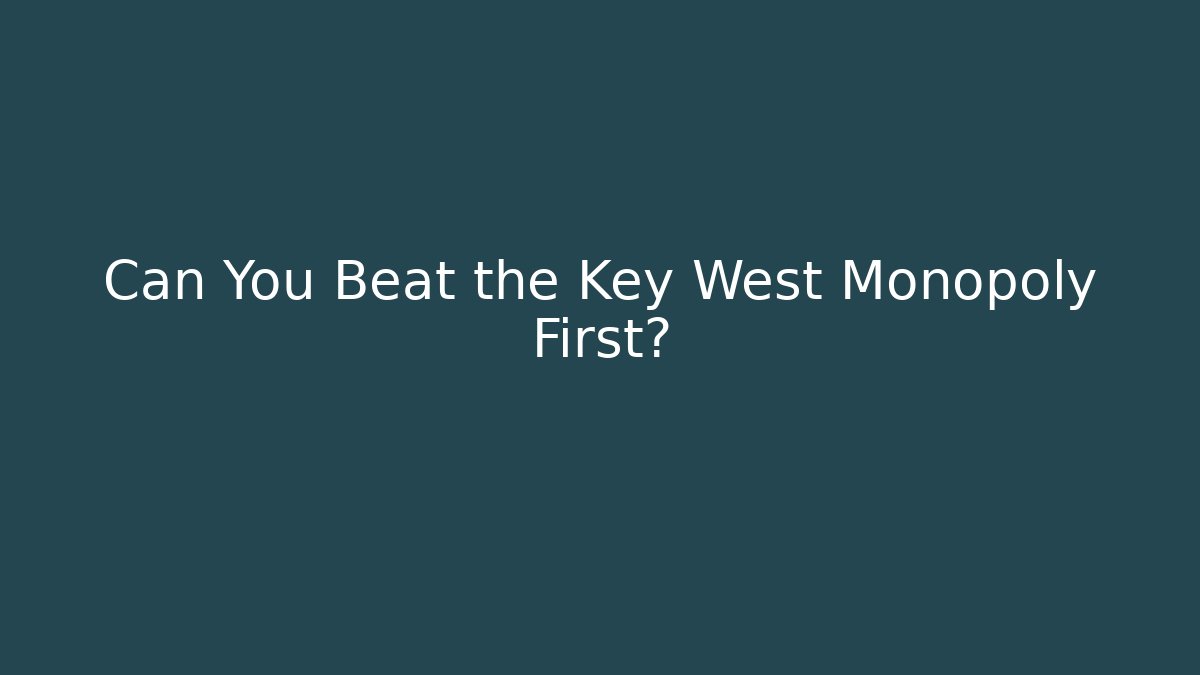 Can You Beat the Key West Monopoly First?