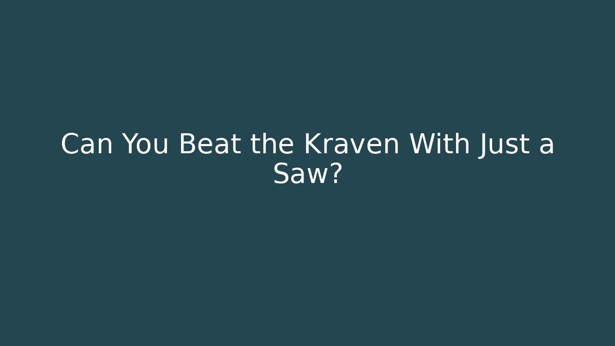 Can You Beat the Kraven With Just a Saw?