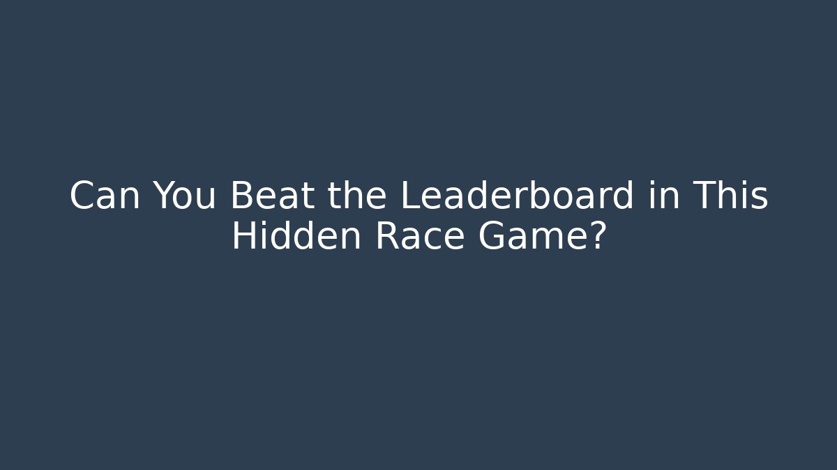 Can You Beat the Leaderboard in This Hidden Race Game?