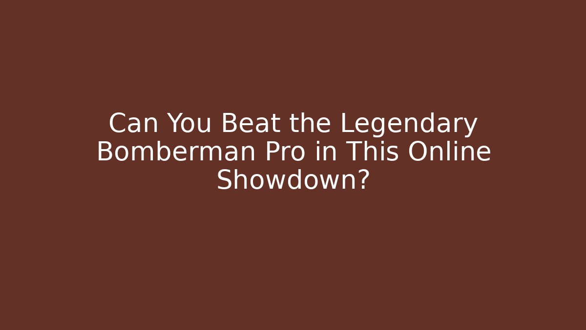 Can You Beat the Legendary Bomberman Pro in This Online Showdown?