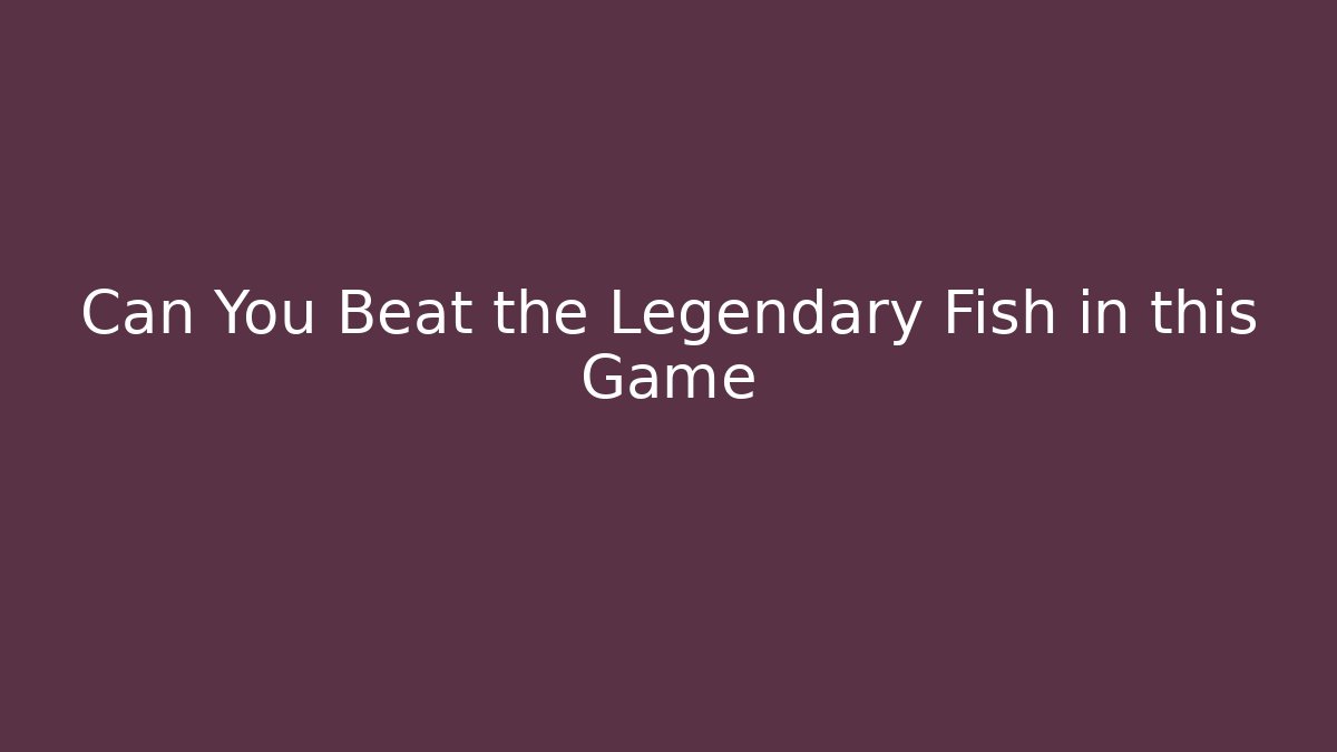 Can You Beat the Legendary Fish in this Game
