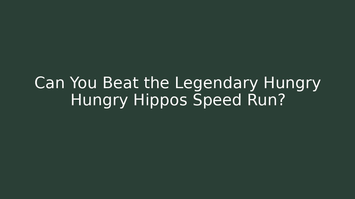 Can You Beat the Legendary Hungry Hungry Hippos Speed Run?