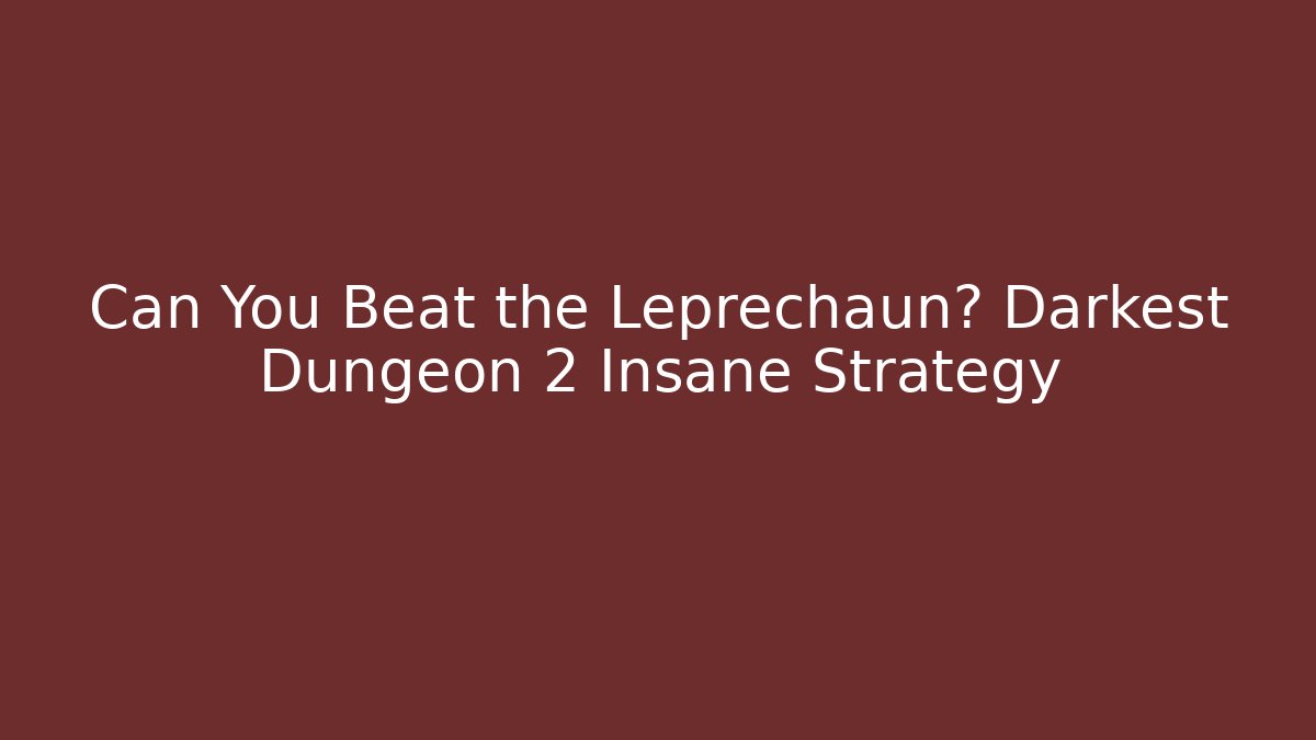 Can You Beat the Leprechaun? Darkest Dungeon 2 Insane Strategy