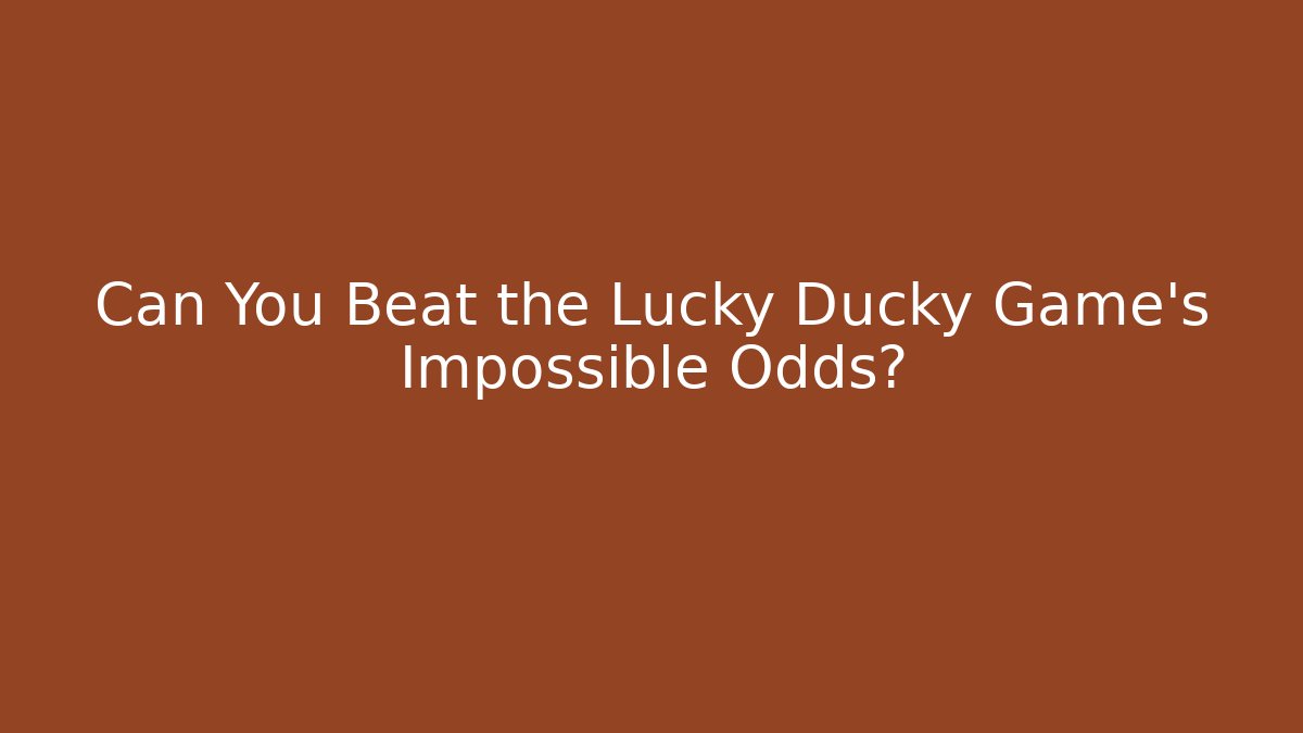 Can You Beat the Lucky Ducky Game's Impossible Odds?