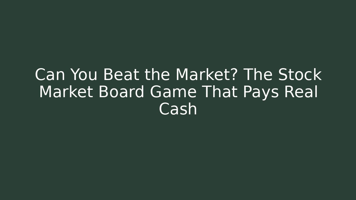 Can You Beat the Market? The Stock Market Board Game That Pays Real Cash