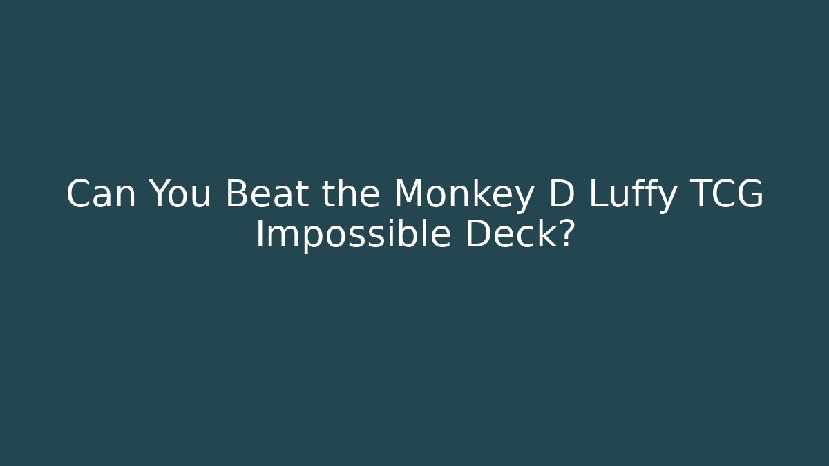 Can You Beat the Monkey D Luffy TCG Impossible Deck? - Critter Realm