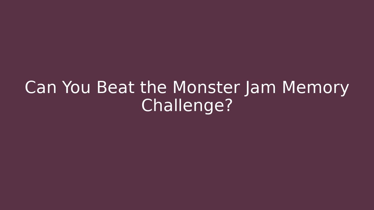 Can You Beat the Monster Jam Memory Challenge? - Critter Realm
