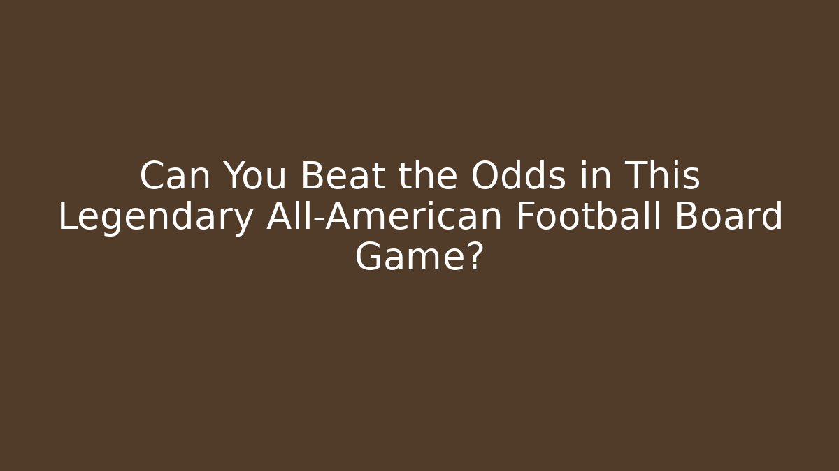 Can You Beat the Odds in This Legendary All-American Football Board Game?