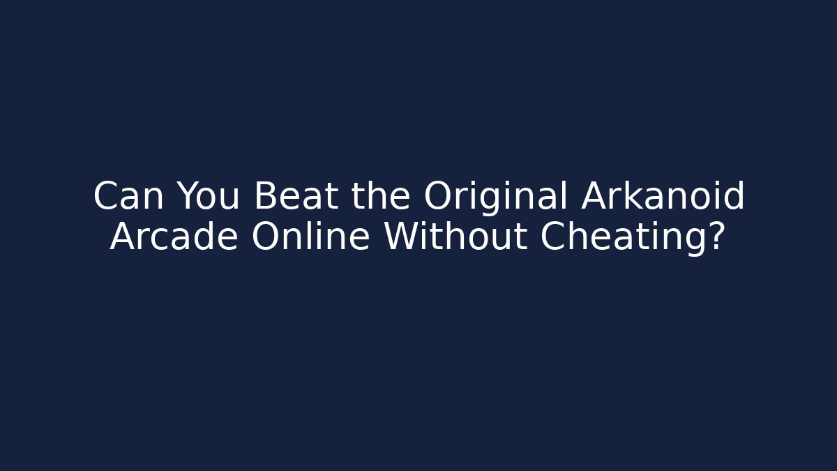 Can You Beat the Original Arkanoid Arcade Online Without Cheating?