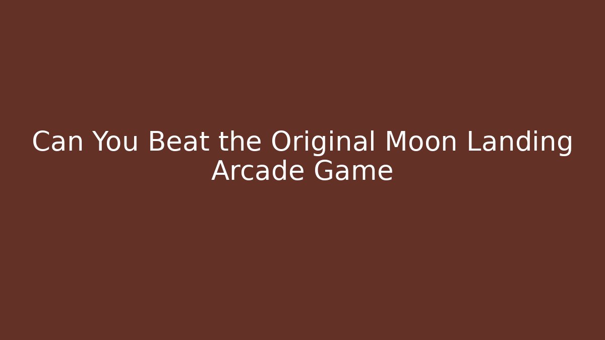 Can You Beat the Original Moon Landing Arcade Game