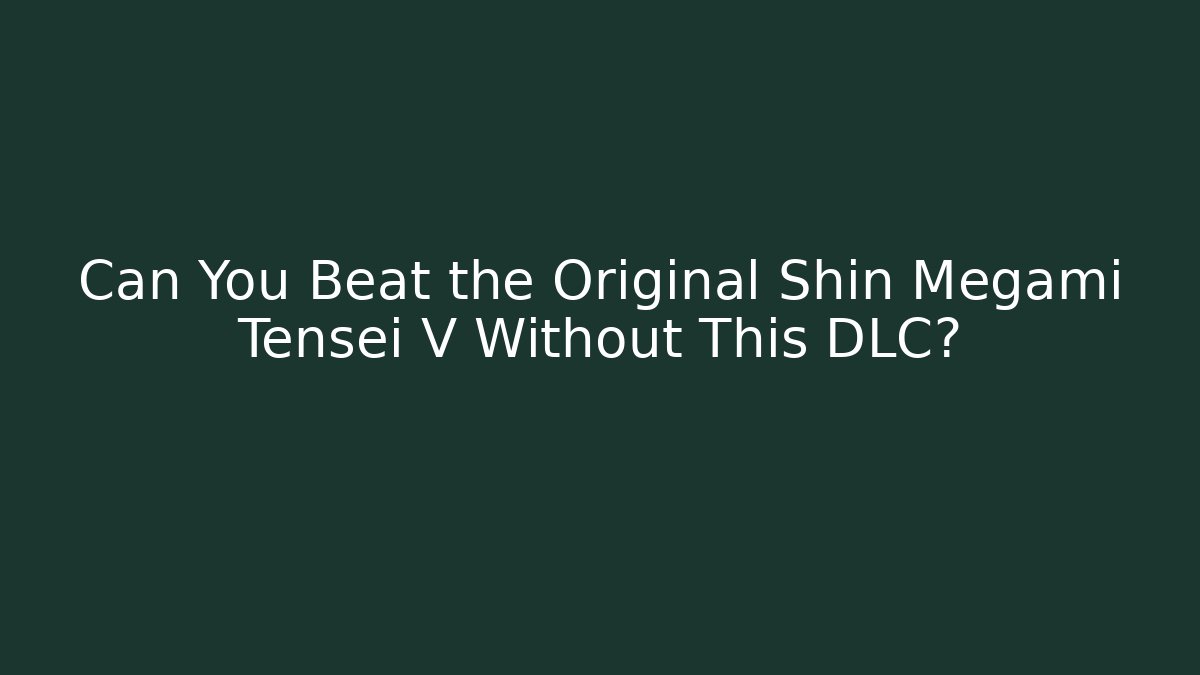 Can You Beat the Original Shin Megami Tensei V Without This DLC?
