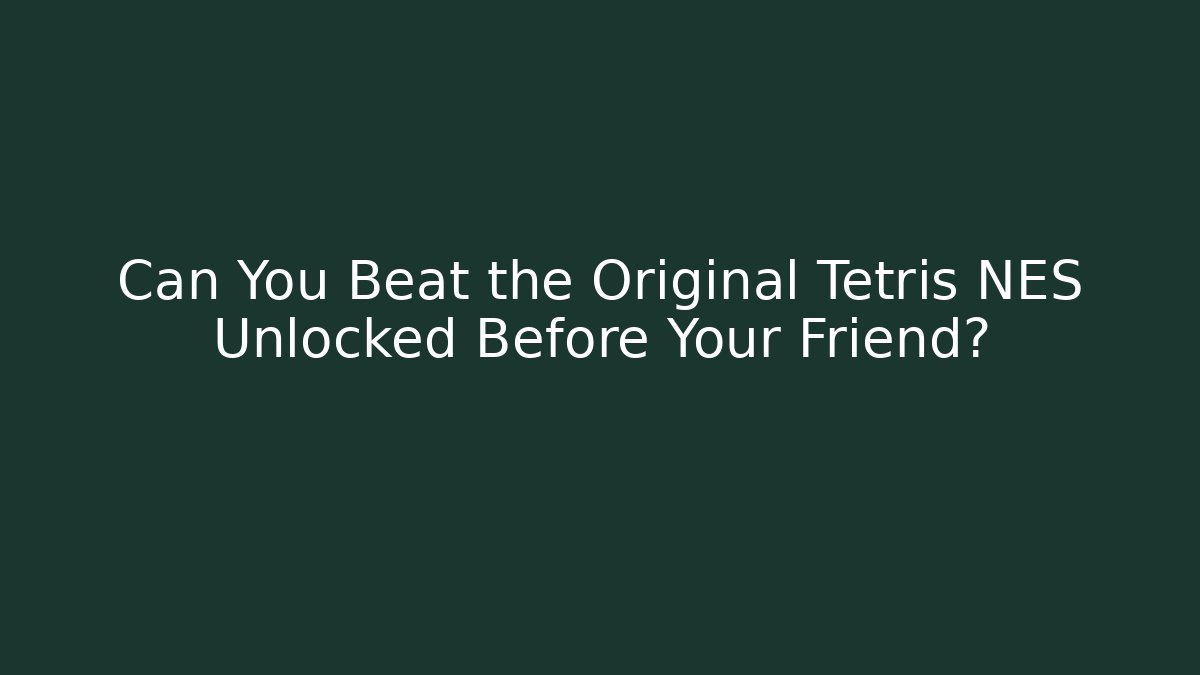 Can You Beat the Original Tetris NES Unlocked Before Your Friend?
