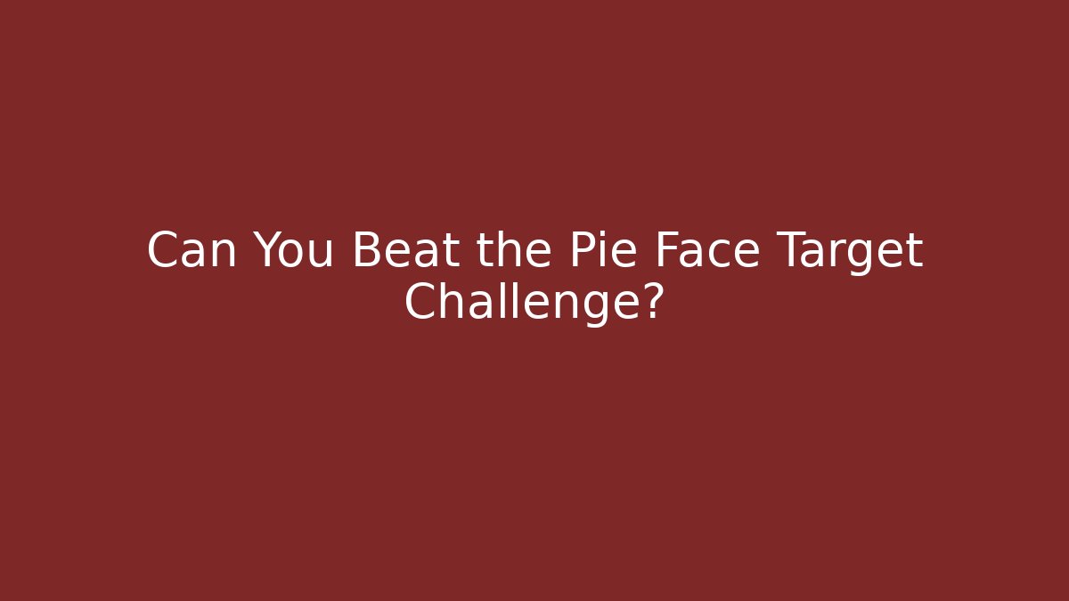 Can You Beat the Pie Face Target Challenge?