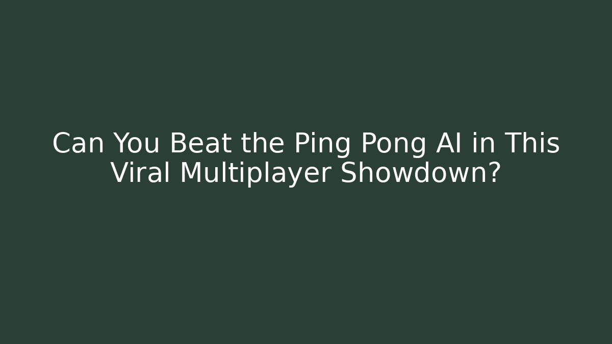 Can You Beat the Ping Pong AI in This Viral Multiplayer Showdown?