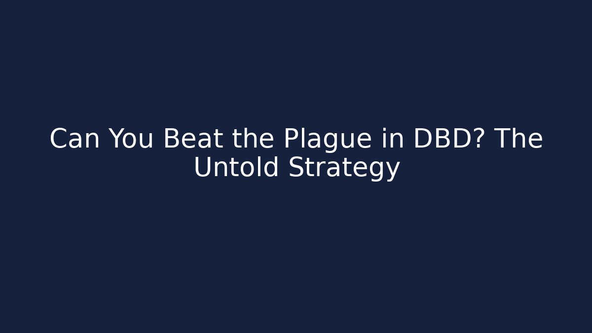 Can You Beat the Plague in DBD? The Untold Strategy - Critter Realm
