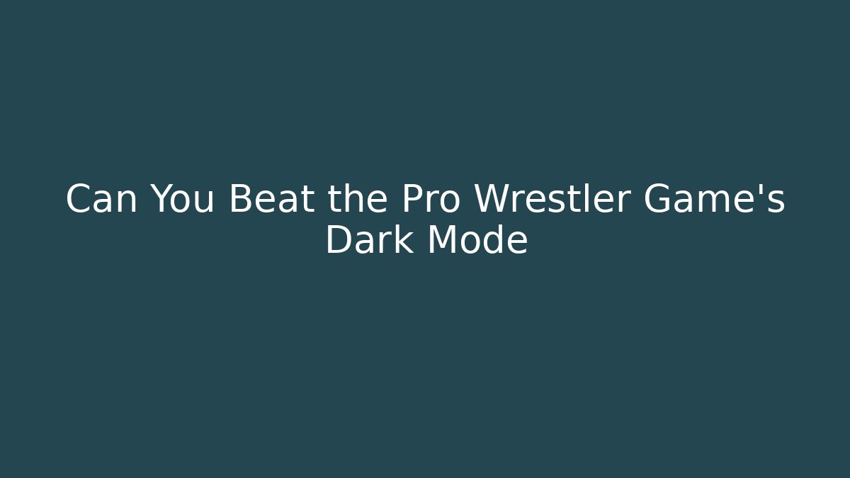 Can You Beat the Pro Wrestler Game's Dark Mode