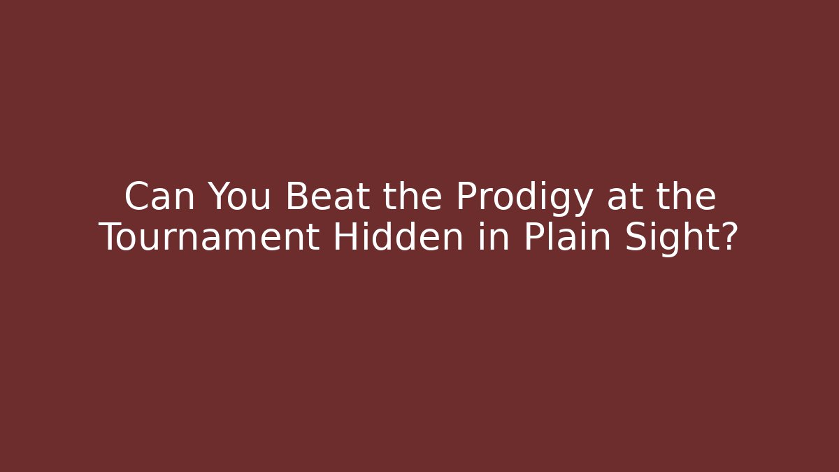 Can You Beat the Prodigy at the Tournament Hidden in Plain Sight?