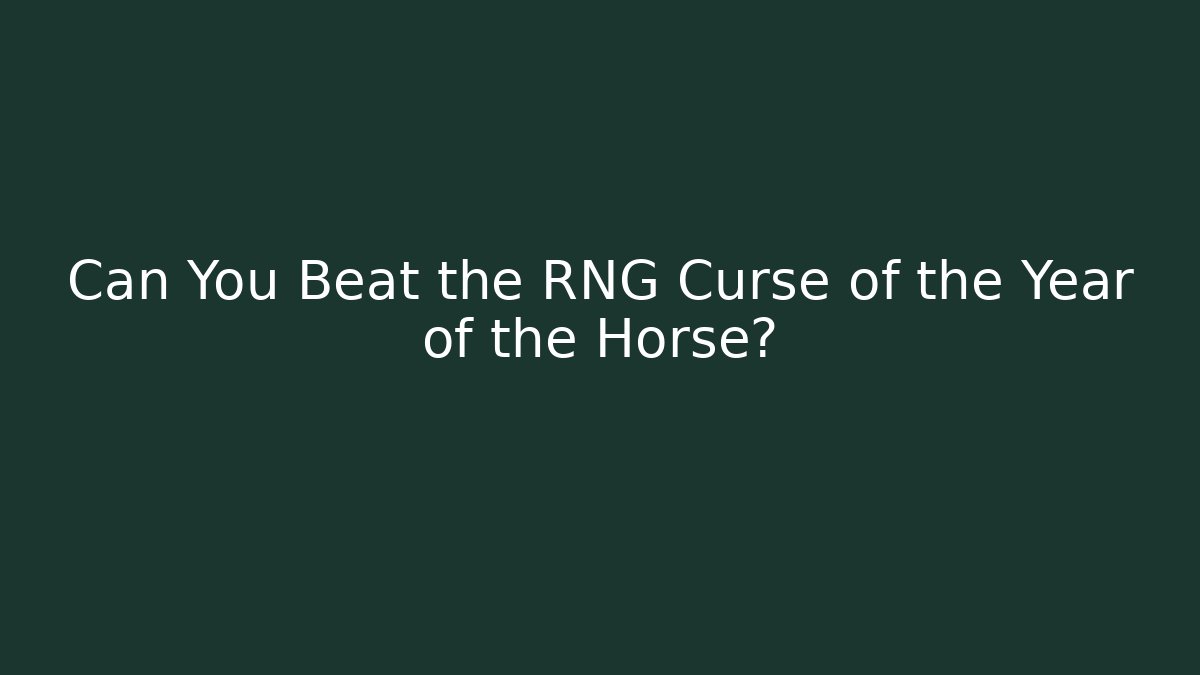 Can You Beat the RNG Curse of the Year of the Horse?