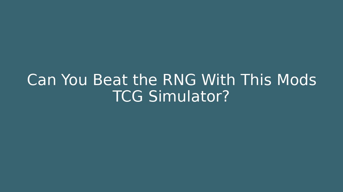 Can You Beat the RNG With This Mods TCG Simulator?