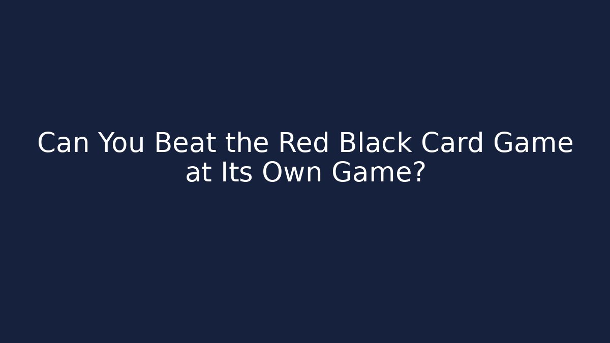 Can You Beat the Red Black Card Game at Its Own Game?