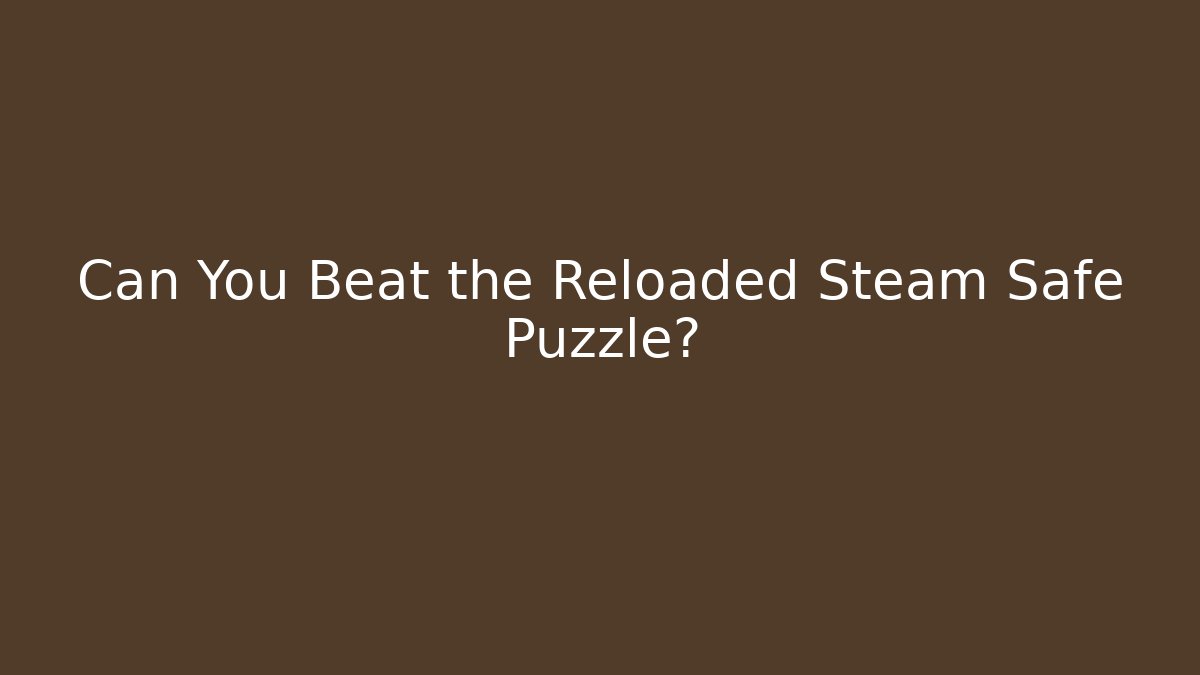 Can You Beat the Reloaded Steam Safe Puzzle? - Critter Realm