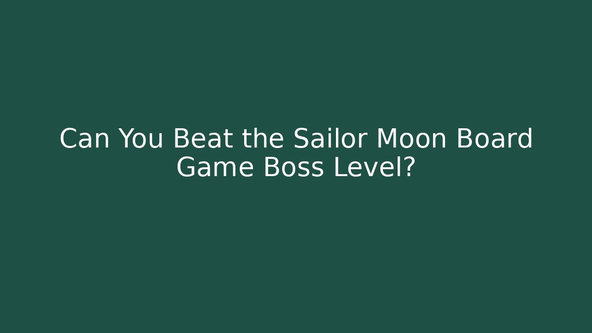 Can You Beat the Sailor Moon Board Game Boss Level?