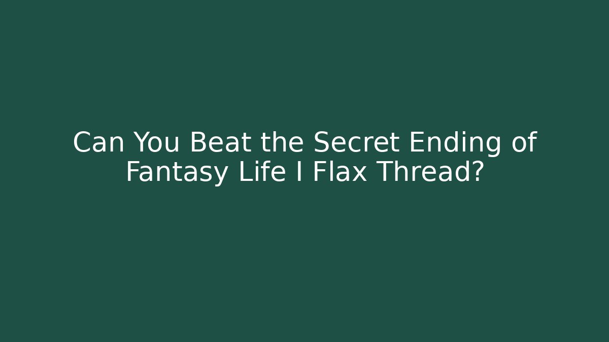 Can You Beat the Secret Ending of Fantasy Life I Flax Thread?