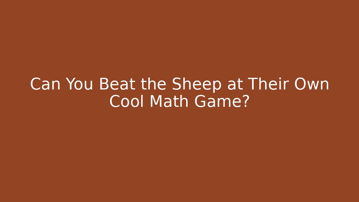 Can You Beat the Sheep at Their Own Cool Math Game?