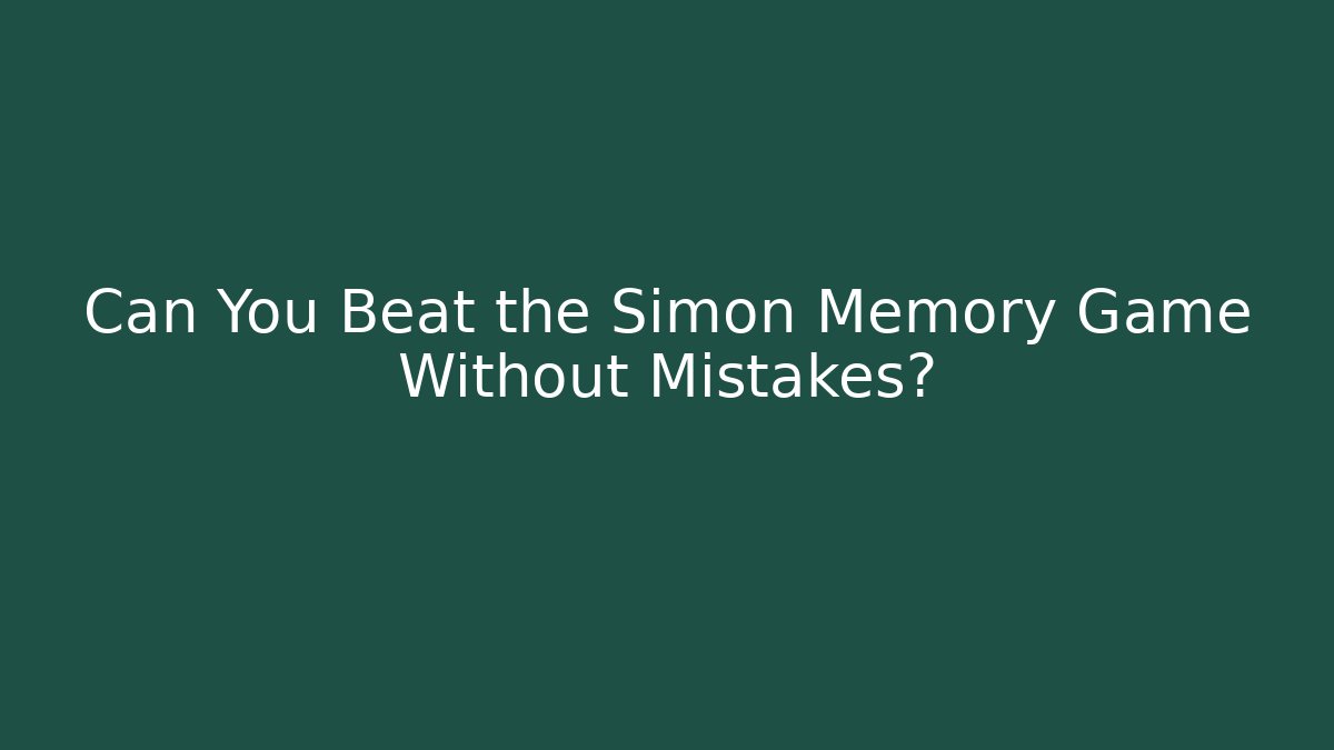 Can You Beat the Simon Memory Game Without Mistakes? - Critter Realm