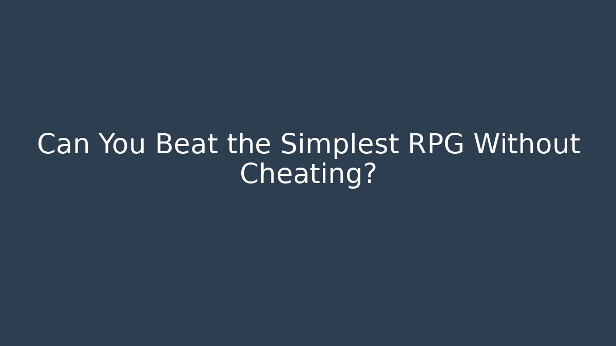 Can You Beat the Simplest RPG Without Cheating?