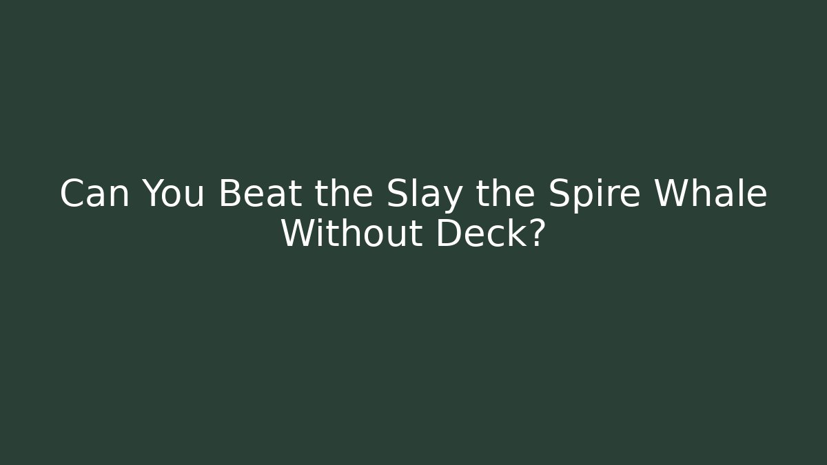 Can You Beat the Slay the Spire Whale Without Deck?