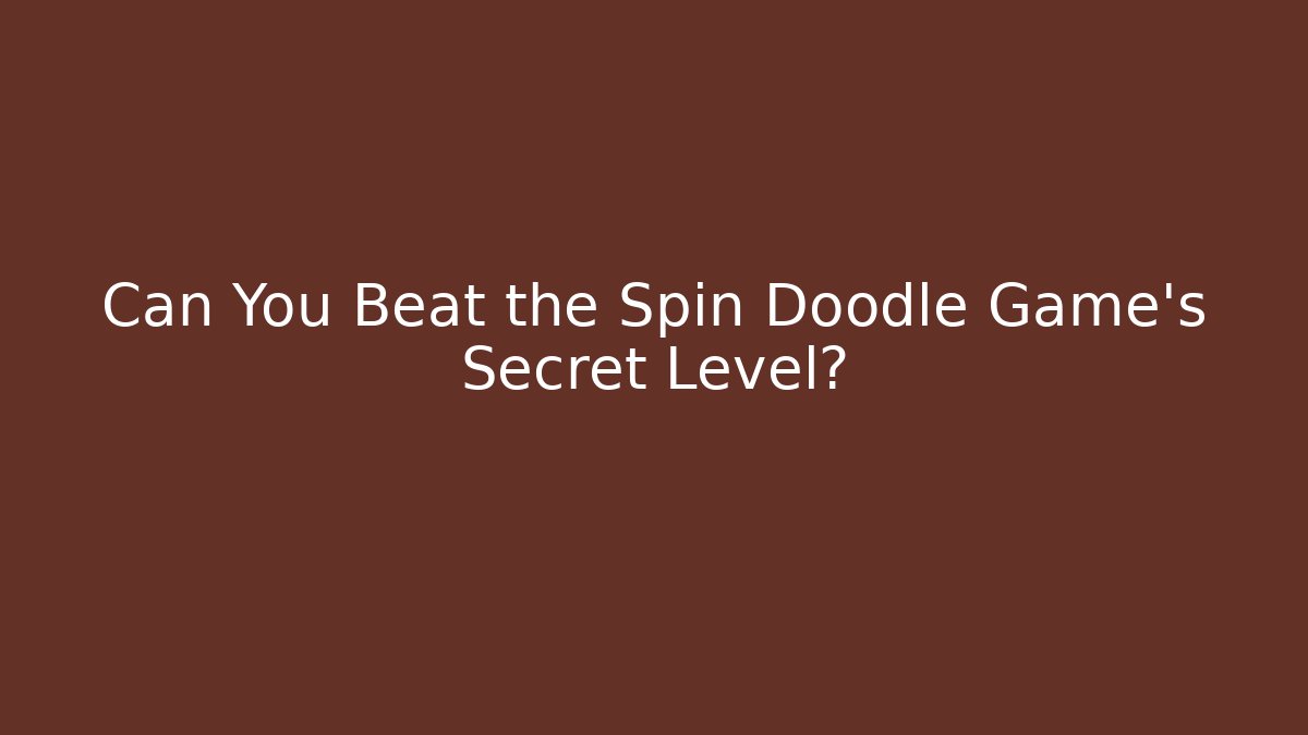 Can You Beat the Spin Doodle Game's Secret Level?