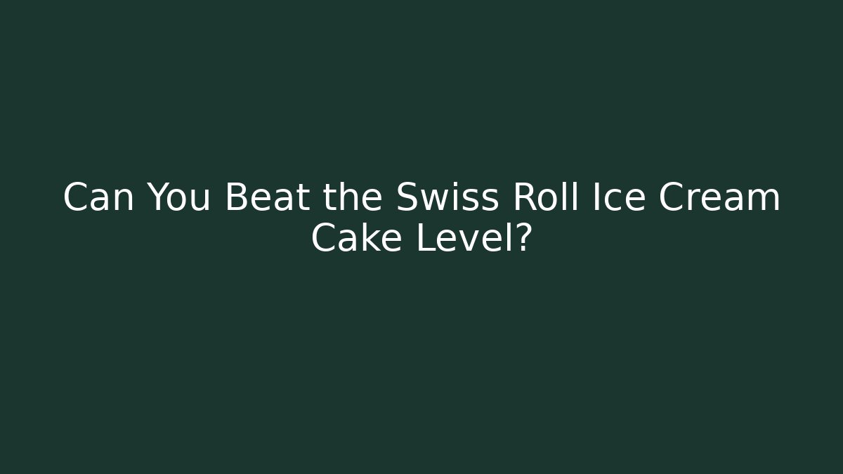 Can You Beat the Swiss Roll Ice Cream Cake Level? - Critter Realm